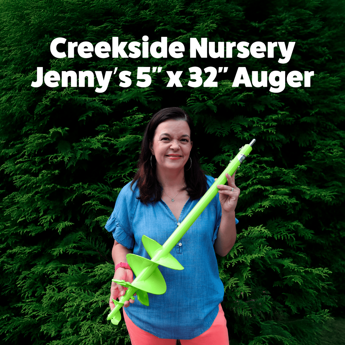 Jenny holding a green auger with text 'Creekside Nursery Jenny's 5'' x 32'' Auger' against a green background.