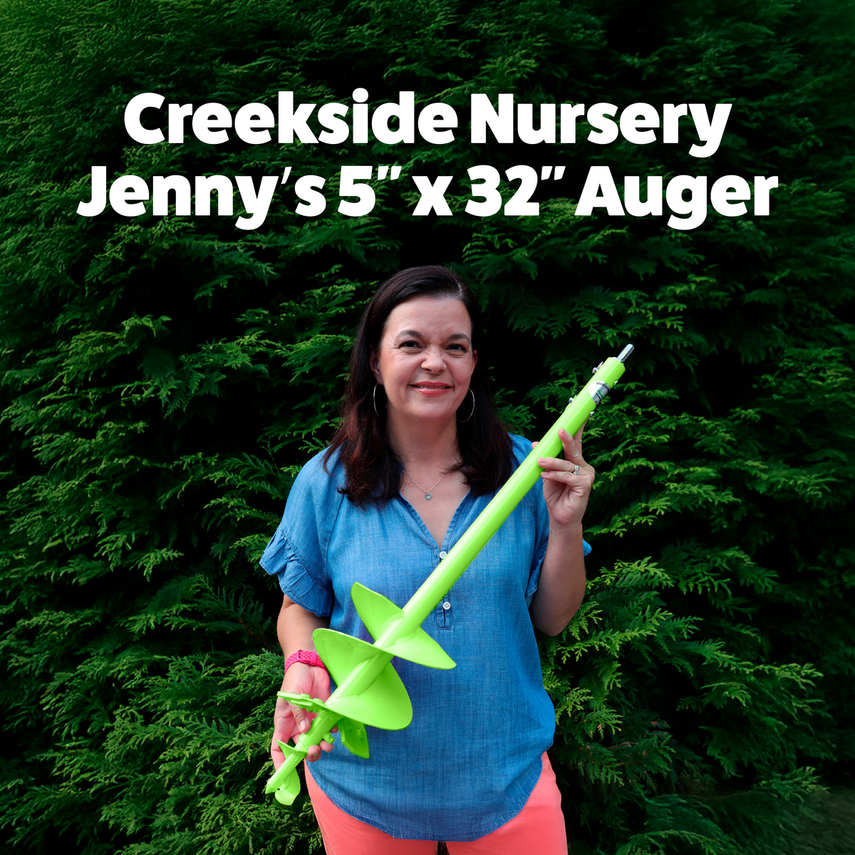 Jenny holding a green auger with text 'Creekside Nursery Jenny's 5'' x 32'' Auger' against a green background.